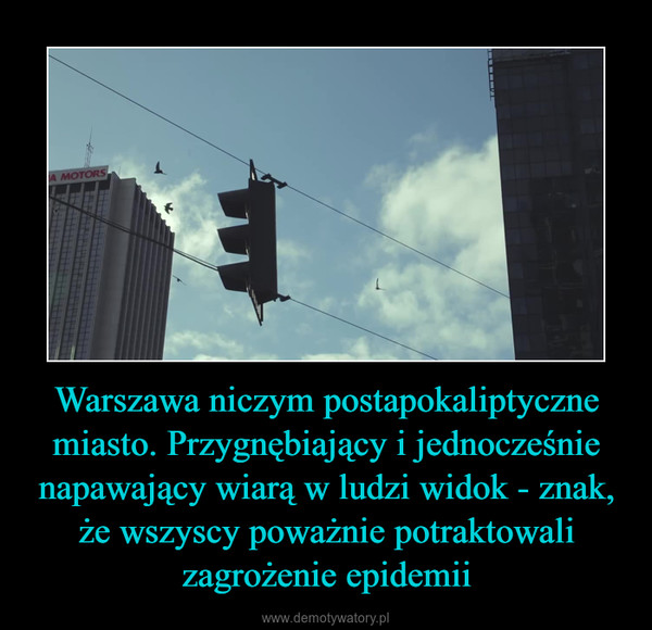 Warszawa niczym postapokaliptyczne miasto. Przygnębiający i jednocześnie napawający wiarą w ludzi widok - znak, że wszyscy poważnie potraktowali zagrożenie epidemii –  