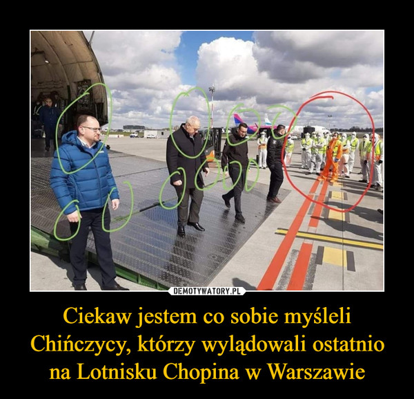 Ciekaw jestem co sobie myśleli Chińczycy, którzy wylądowali ostatnio na Lotnisku Chopina w Warszawie –  