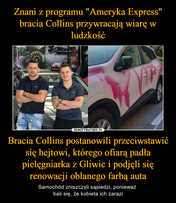 Bracia Collins postanowili przeciwstawić się hejtowi, którego ofiarą padła pielęgniarka z Gliwic i podjęli się renowacji oblanego farbą auta – Samochód zniszczyli sąsiedzi, ponieważ bali się, że kobieta ich zarazi 