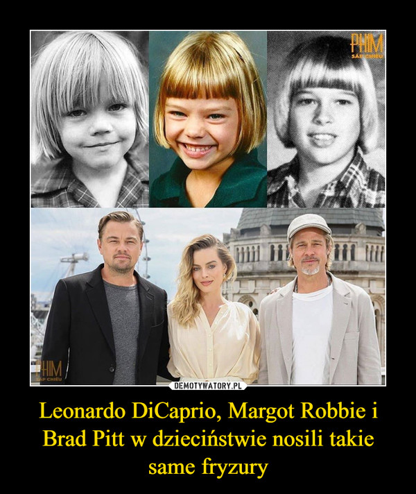 Leonardo DiCaprio, Margot Robbie i Brad Pitt w dzieciństwie nosili takie same fryzury