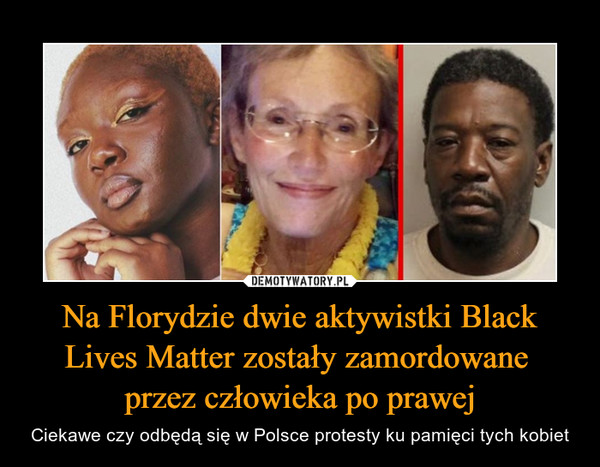 Na Florydzie dwie aktywistki Black Lives Matter zostały zamordowane przez człowieka po prawej – Ciekawe czy odbędą się w Polsce protesty ku pamięci tych kobiet 