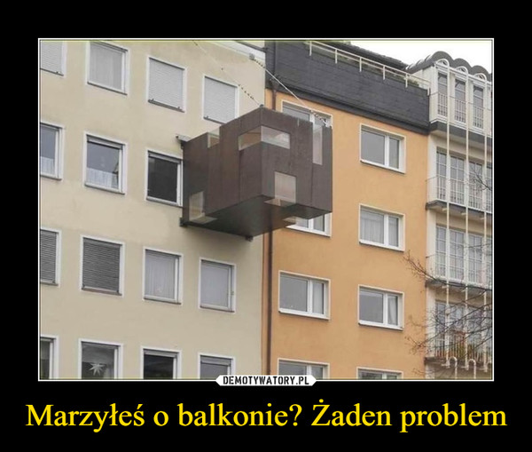 Marzyłeś o balkonie? Żaden problem –  