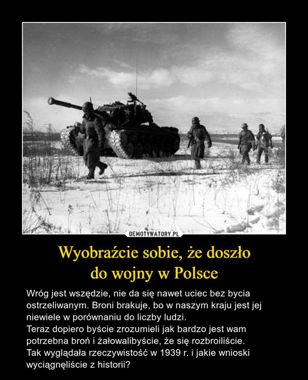 Wyobraźcie sobie, że doszło
do wojny w Polsce