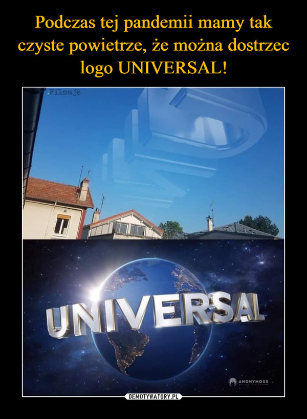 Podczas tej pandemii mamy tak czyste powietrze, że można dostrzec logo UNIVERSAL!