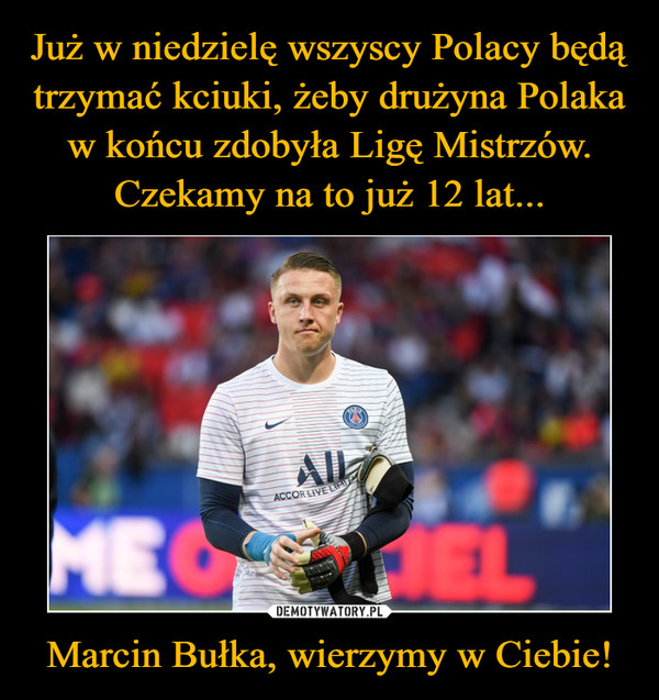 Marcin Bułka, wierzymy w Ciebie! –  