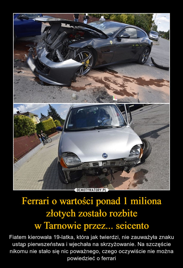 Ferrari o wartości ponad 1 miliona
złotych zostało rozbite
w Tarnowie przez... seicento
