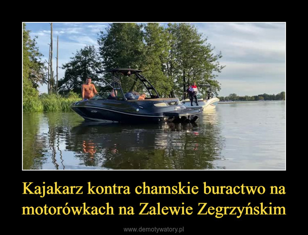 Kajakarz kontra chamskie buractwo na motorówkach na Zalewie Zegrzyńskim –  