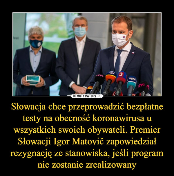 Słowacja chce przeprowadzić bezpłatne testy na obecność koronawirusa u wszystkich swoich obywateli. Premier Słowacji Igor Matovič zapowiedział rezygnację ze stanowiska, jeśli program nie zostanie zrealizowany
