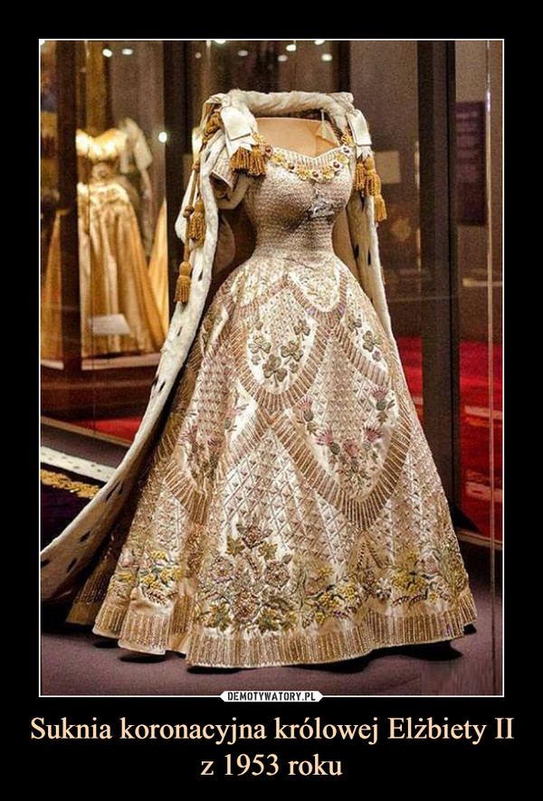 Suknia koronacyjna królowej Elżbiety II
z 1953 roku