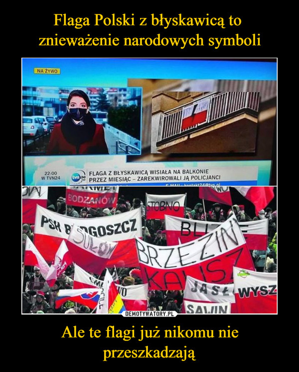 Flaga Polski z błyskawicą to 
znieważenie narodowych symboli Ale te flagi już nikomu nie przeszkadzają