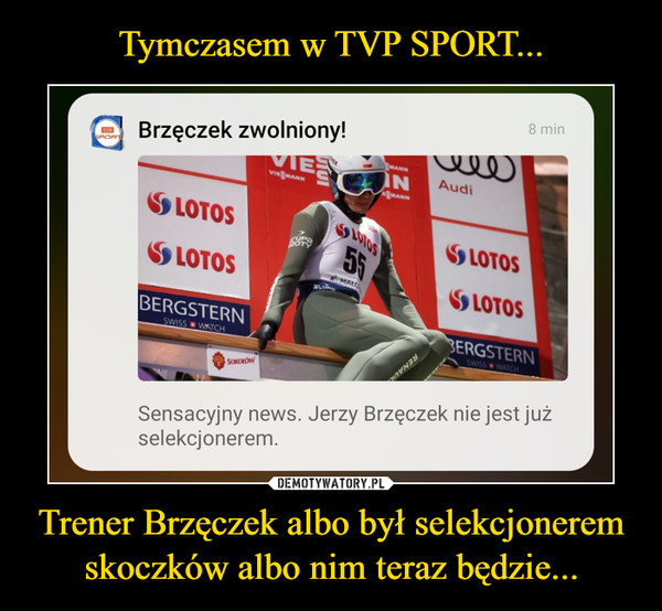 Tymczasem w TVP SPORT... Trener Brzęczek albo był selekcjonerem skoczków albo nim teraz będzie...