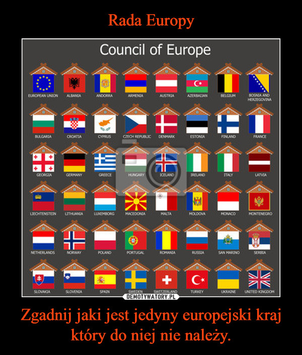 Zgadnij jaki jest jedyny europejski kraj który do niej nie należy. –  