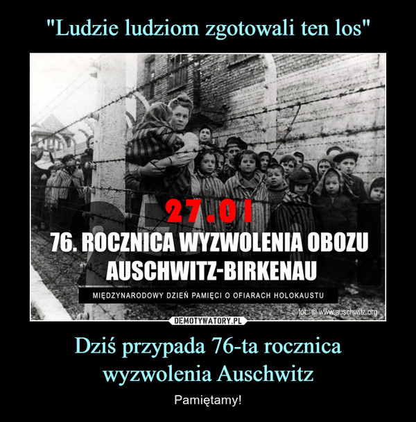 Dziś przypada 76-ta rocznicawyzwolenia Auschwitz – Pamiętamy! 
