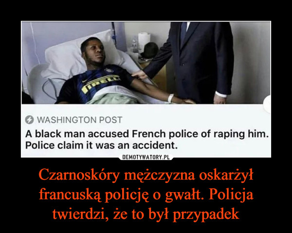 Czarnoskóry mężczyzna oskarżył francuską policję o gwałt. Policja twierdzi, że to był przypadek –  