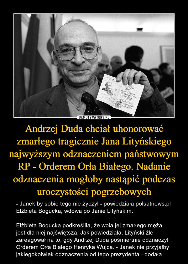 Andrzej Duda chciał uhonorować zmarłego tragicznie Jana Lityńskiego najwyższym odznaczeniem państwowym RP - Orderem Orła Białego. Nadanie odznaczenia mogłoby nastąpić podczas uroczystości pogrzebowych