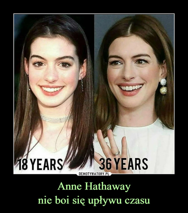 Anne Hathawaynie boi się upływu czasu –  