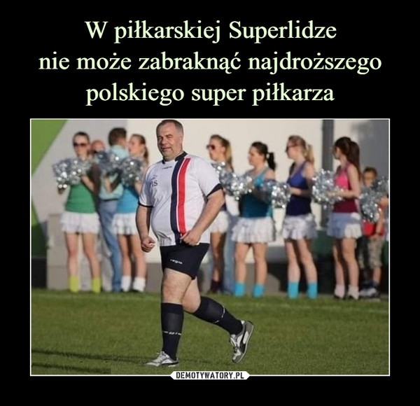 W piłkarskiej Superlidze
nie może zabraknąć najdroższego polskiego super piłkarza