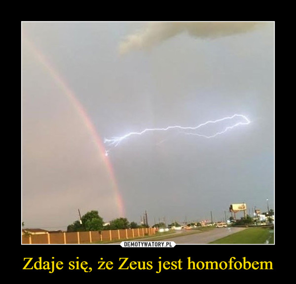 Zdaje się, że Zeus jest homofobem –  