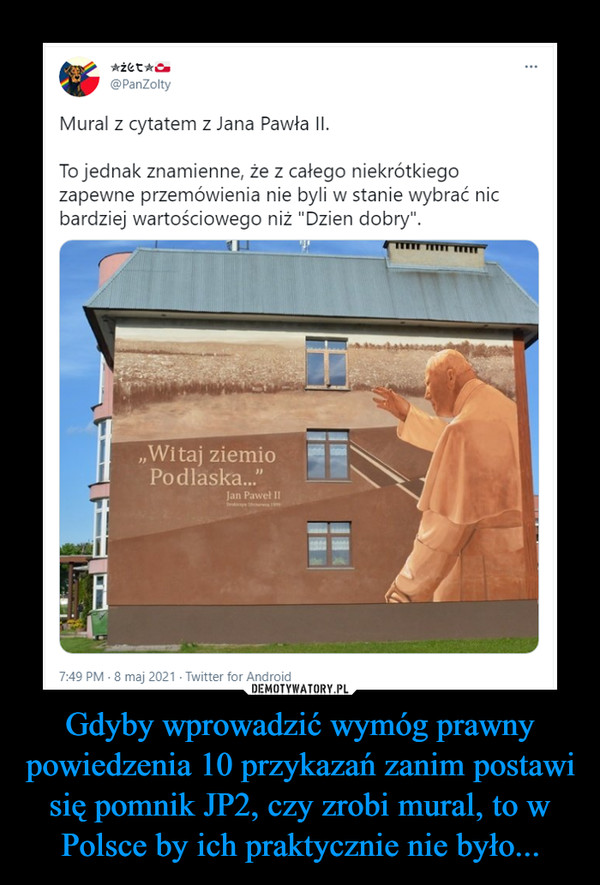 Gdyby wprowadzić wymóg prawny powiedzenia 10 przykazań zanim postawi się pomnik JP2, czy zrobi mural, to w Polsce by ich praktycznie nie było...