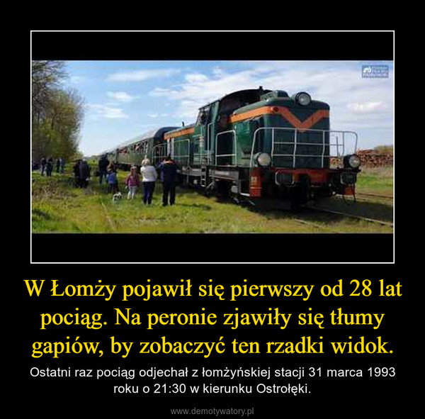 W Łomży pojawił się pierwszy od 28 lat pociąg. Na peronie zjawiły się tłumy gapiów, by zobaczyć ten rzadki widok. – Ostatni raz pociąg odjechał z łomżyńskiej stacji 31 marca 1993 roku o 21:30 w kierunku Ostrołęki. 