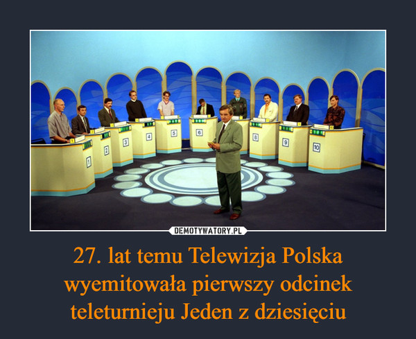 27. lat temu Telewizja Polska wyemitowała pierwszy odcinek teleturnieju Jeden z dziesięciu –  