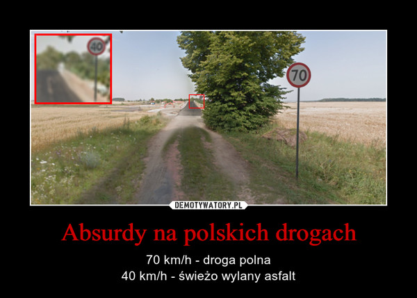 Absurdy na polskich drogach – 70 km/h - droga polna40 km/h - świeżo wylany asfalt 