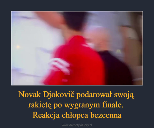 Novak Djokovič podarował swoją rakietę po wygranym finale. Reakcja chłopca bezcenna –  