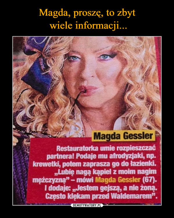 Magda, proszę, to zbyt
 wiele informacji...