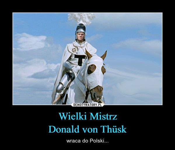 Wielki MistrzDonald von Thüsk – wraca do Polski... 