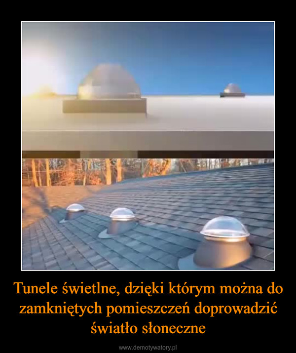 Tunele świetlne, dzięki którym można do zamkniętych pomieszczeń doprowadzić światło słoneczne –  