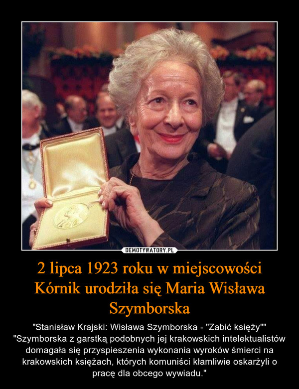 2 lipca 1923 roku w miejscowości Kórnik urodziła się Maria Wisława Szymborska