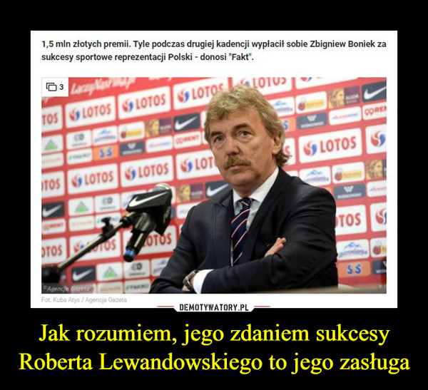 Jak rozumiem, jego zdaniem sukcesy Roberta Lewandowskiego to jego zasługa –  