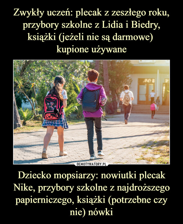 Dziecko mopsiarzy: nowiutki plecak Nike, przybory szkolne z najdroższego papierniczego, książki (potrzebne czy nie) nówki –  
