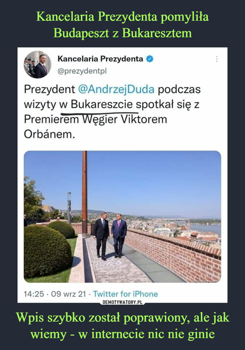 Kancelaria Prezydenta pomyliła Budapeszt z Bukaresztem Wpis szybko został poprawiony, ale jak wiemy - w internecie nic nie ginie