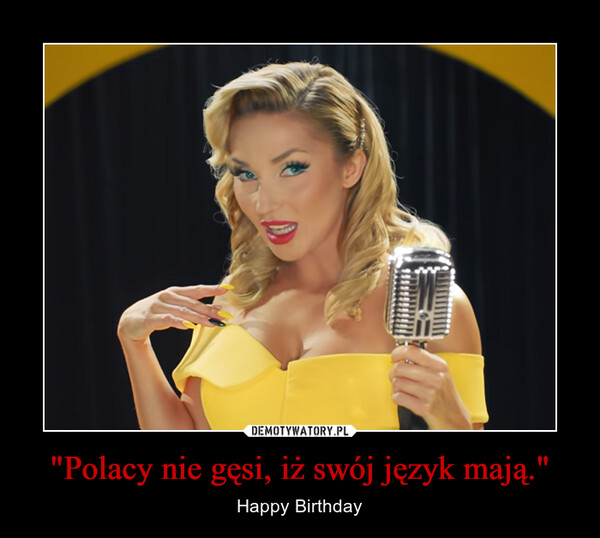 "Polacy nie gęsi, iż swój język mają." – Happy Birthday 