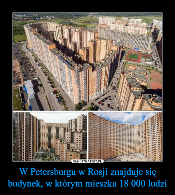 W Petersburgu w Rosji znajduje się budynek, w którym mieszka 18 000 ludzi –  