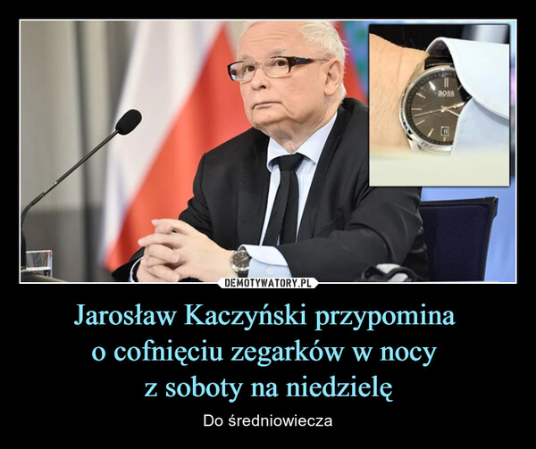 Jarosław Kaczyński przypomina o cofnięciu zegarków w nocy z soboty na niedzielę – Do średniowiecza 