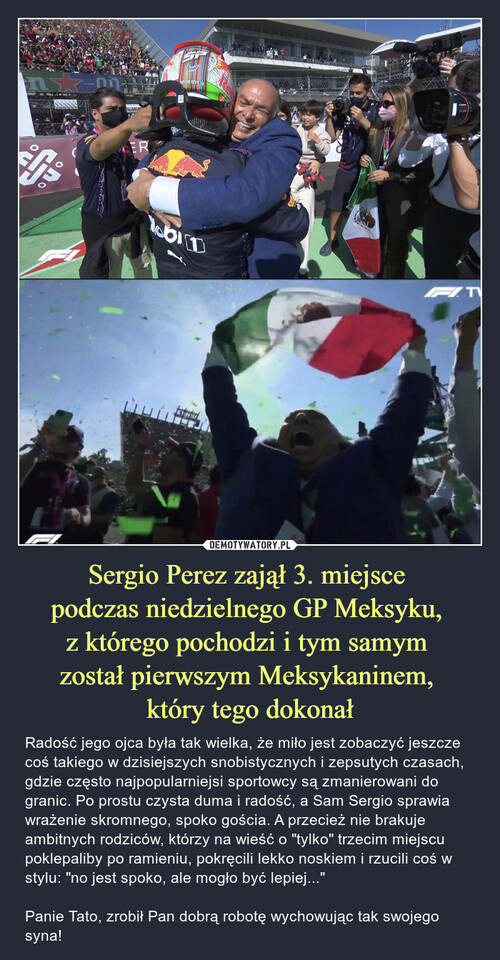 Sergio Perez zajął 3. miejsce 
podczas niedzielnego GP Meksyku, 
z którego pochodzi i tym samym 
został pierwszym Meksykaninem, 
który tego dokonał