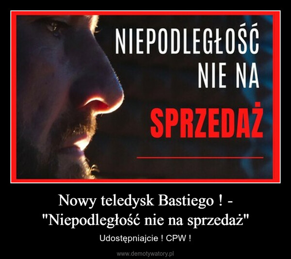 Nowy teledysk Bastiego ! - "Niepodległość nie na sprzedaż" – Udostępniajcie ! CPW ! 