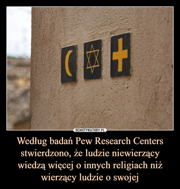 Według badań Pew Research Centers stwierdzono, że ludzie niewierzący wiedzą więcej o innych religiach niż wierzący ludzie o swojej