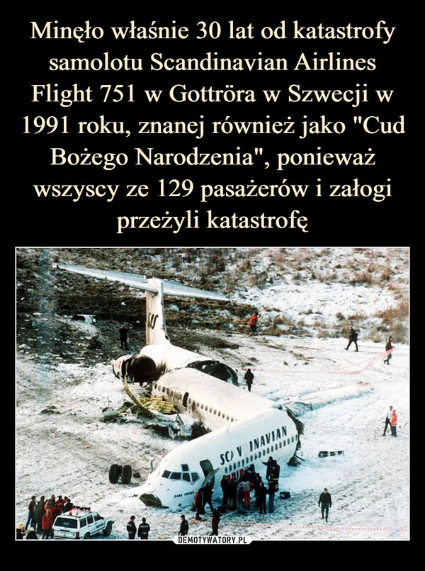Minęło właśnie 30 lat od katastrofy samolotu Scandinavian Airlines Flight 751 w Gottröra w Szwecji w 1991 roku, znanej również jako "Cud Bożego Narodzenia", ponieważ wszyscy ze 129 pasażerów i załogi przeżyli katastrofę