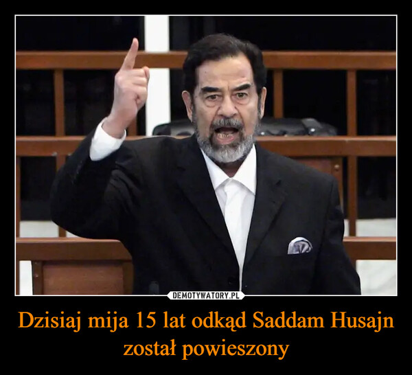 Dzisiaj mija 15 lat odkąd Saddam Husajn został powieszony