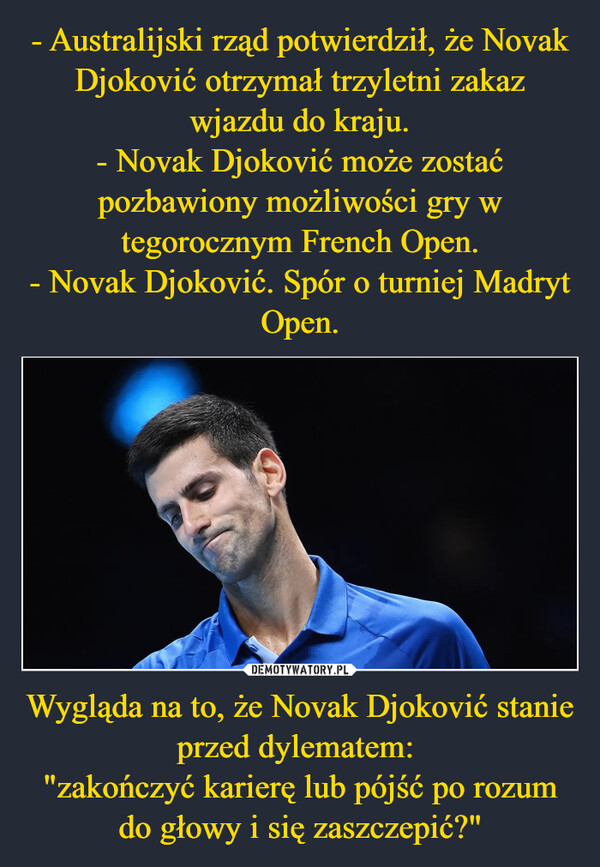 Wygląda na to, że Novak Djoković stanie przed dylematem: "zakończyć karierę lub pójść po rozum do głowy i się zaszczepić?" –  