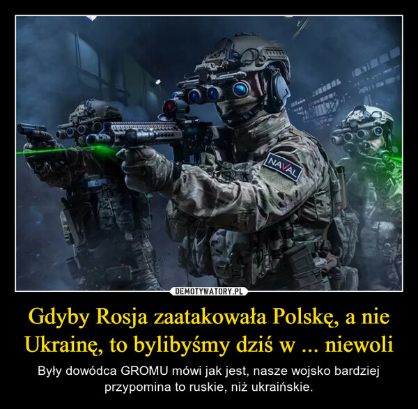 Gdyby Rosja zaatakowała Polskę, a nie Ukrainę, to bylibyśmy dziś w ... niewoli – Były dowódca GROMU mówi jak jest, nasze wojsko bardziej przypomina to ruskie, niż ukraińskie. 