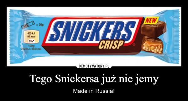 Tego Snickersa już nie jemy – Made in Russia! 