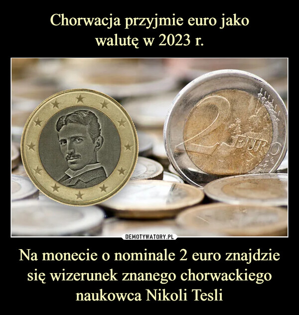 Na monecie o nominale 2 euro znajdzie się wizerunek znanego chorwackiego naukowca Nikoli Tesli –  