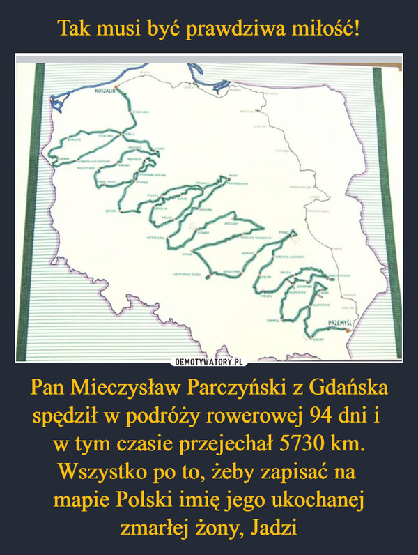 Pan Mieczysław Parczyński z Gdańska spędził w podróży rowerowej 94 dni i w tym czasie przejechał 5730 km. Wszystko po to, żeby zapisać na mapie Polski imię jego ukochanej zmarłej żony, Jadzi –  