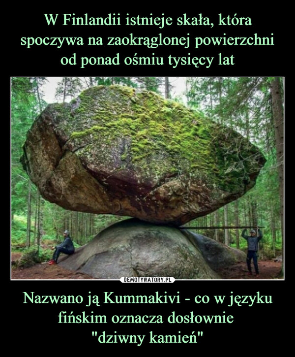 Nazwano ją Kummakivi - co w języku fińskim oznacza dosłownie "dziwny kamień" –  