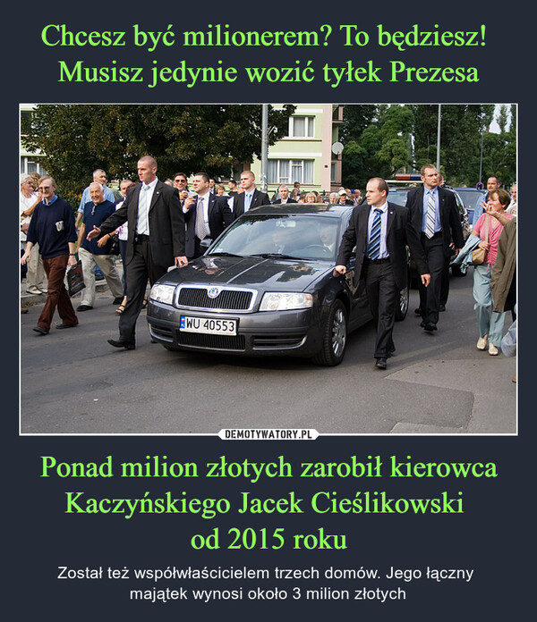 Ponad milion złotych zarobił kierowca Kaczyńskiego Jacek Cieślikowski od 2015 roku – Został też współwłaścicielem trzech domów. Jego łączny majątek wynosi około 3 milion złotych 