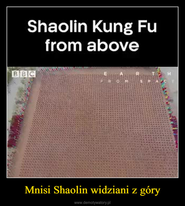 Mnisi Shaolin widziani z góry –  